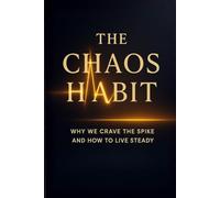 The Chaos Habit: Why We Crave the Spike and How to Live Steady