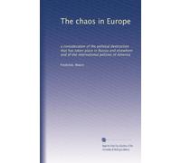 The chaos in Europe a consideration of the political destruction that has taken place in Russia and elsewhere and of the international policies of America. 2