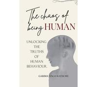 The chaos of being human: Unlocking the truths of human behaviour.