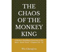 THE CHAOS OF THE MONKEY KING: A Modern Retelling of Journey to the West - Book Three - Chapters 64 - 92