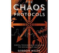 The Chaos Protocols: Magical Techniques for Navigating the New Economic Reality