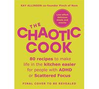 The Chaotic Cook 80 recipes to make life in the kitchen easier for people with ADHD or scattered focus - Kay Allinson - Leap - ebook (ePub) - Livre