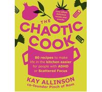 The Chaotic Cook 80 recipes to make life in the kitchen easier for people with ADHD or scattered focus - Kay Allinson - Leap - ebook (ePub) - Livre