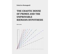 The Chaotic House Of Primes And The Unprovable Riemann Hypothesis: Full Version