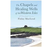 The Chapels And Healings Wells Of The Western Isles