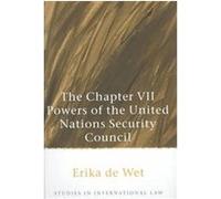 The Chapter VII Powers of the United Nations Security Council, Studies in International Law Series Erika De Wet (Auteur)