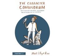 The Character Conundrum by LloydRose & Matt Education Researcher and Writer & UK Matt Education Researcher And Writer Lloyd - Rose, Uk (Auteur)