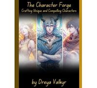 The Character Forge: Crafting Unique and Compelling Characters
