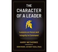 The Character of a Leader Lessons on Honor and Integrity in Command - Harry Wetherbee - Hatherleigh Press - ebook (ePub) - Livre