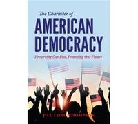The Character of American Democracy - Jill Long Thompson - Indiana University Press - Livre en Anglais - Paperback Jill Long ThompsonJill Long Thompson (Auteur)
