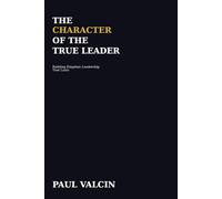 The Character of the True Leader: Forming the Inner Man Before Directing the Outside
