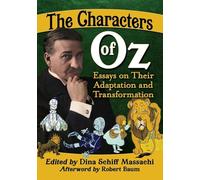 The Characters of Oz: Essays on Their Adaptation and Transformation