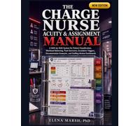 The Charge Nurse Acuity & Assignment Manual: A Shift-by-Shift System for Patient Classification, Workload Balancing, Float Decisions, Escalation Triggers, Documentation Examples, and Staffing-Review
