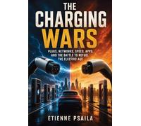 The Charging Wars: Plugs, Networks, Speed, Apps, and the Battle to Refuel the Electric Age