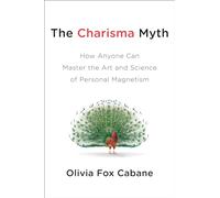 The Charisma Myth: How Anyone Can Master the Art and Science of Personal Magnetism