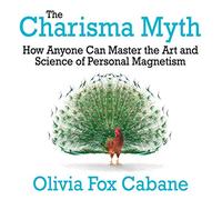 The Charisma Myth: How Anyone Can Master the Art and Science of Personal Magnetism