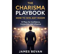 The Charisma Playbook: Win Any Room