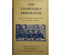 The Charitable Arbitrator How To Mediate And Arbitrate In Louis Xiv's France, 430 P.