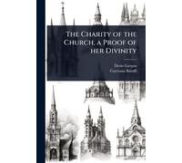 The Charity of the Church, a Proof of her Divinity