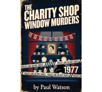 The Charity Shop Window Murders: A Play By Paul Watson