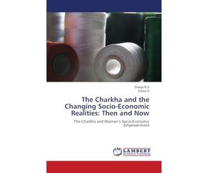 The Charkha and the Changing Socio-Economic Realities: Then and Now