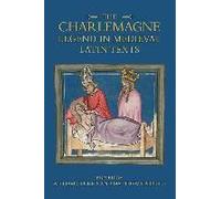 The Charlemagne Legend In Medieval Latin Texts