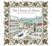 The Charm of Places: A Relaxing Adult Coloring Journey;Italian Landmarks, Tuscan Countryside, Venice Gondolas and More to Color and Relax;Stress ... Italian Architecture, Culture and Landscapes;