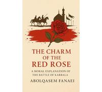 The Charm of the Red Rose: A Moral Explanation of the Battle of Karbala