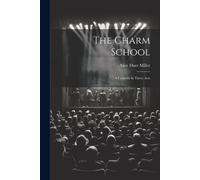 The Charm School: A Comedy In Three Acts