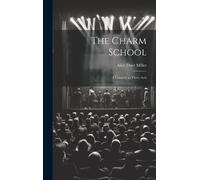 The Charm School: A Comedy In Three Acts