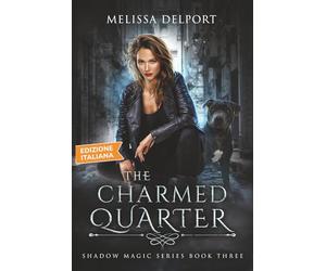 The Charmed Quarter - Shadow Magic Libro 3: Una Serie Urban Fantasy