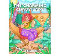 "The Charming Curvy Lady: Adult Coloring Book": A Journey of 30 Curvy Designs with Encouraging Quotes to Brighten Your Day.