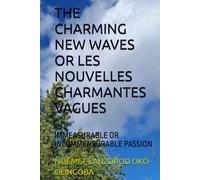 THE CHARMING NEW WAVES OR LES NOUVELLES CHARMANTES VAGUES: IMMEASURABLE OR INCOMMENSURABLE PASSION