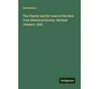 The Charter and By-Laws of the New York Historical Society. Revised January, 1858