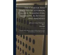 The Charter And Statutes Of Jefferson College, Washington, Mississippi, As Revised And Amended