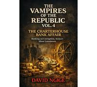 The Charterhouse Bank Affair: Banking on Corruption: Kenya’s Silent Launderers