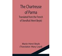 The Chartreuse Of Parma; Translated From The French Of Stendhal (Henri Beyle)