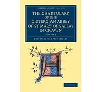 The Chartulary Of The Cistercian Abbey Of St Mary Of Sallay In Craven