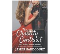 The Chastity Contract: An Erotic Suspense - Tease, Denial And Chastity Cages - Books 1-3