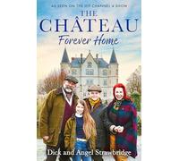 The Château - Forever Home: The instant Sunday Times Bestseller, as seen on the hit Channel 4 series Escape to the Château