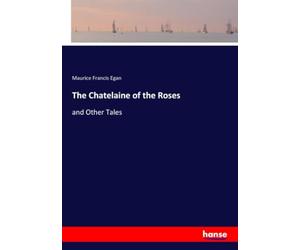 The Chatelaine of the Roses: and Other Tales