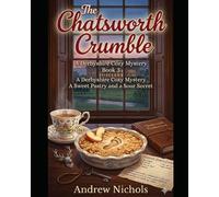 The Chatsworth Crumble: A Stately Secret at Chatsworth Derbyshire, a Deadly Dessert, and a Killer Who Won’t Stay Hidden. Book 3 in The Flour Power Mysteries