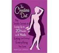 The Cheater's Diet: The Sneaky Secrets to Losing Up to 20 Pounds in 8 Weeks Eating (and Drinking) Everything You Love Lippert, Marissa (Auteur)