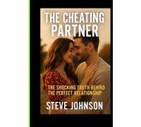 THE CHEATING PARTNER: THE SHOCKING TRUTH BEHIND THE PERFECT RELATIONSHIP