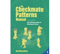 The Checkmate Patterns Manual: The Ultimate Guide to Winning in Chess
