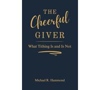 The Cheerful Giver: What tithing is and is not