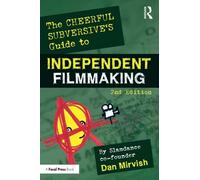 The Cheerful Subversive's Guide To Independent Filmmaking