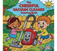 The Cheerful Vacuum Cleaner Coloring Book: for Little Explorers (Ages 3 and Up)
