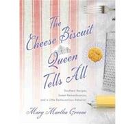 The Cheese Biscuit Queen Tells All by Mary Martha Greene Mary Martha Greene (Auteur)