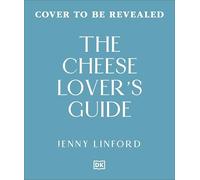 The Cheese Lover's Guide: A Flavour-focused Approach to the World of Cheese
